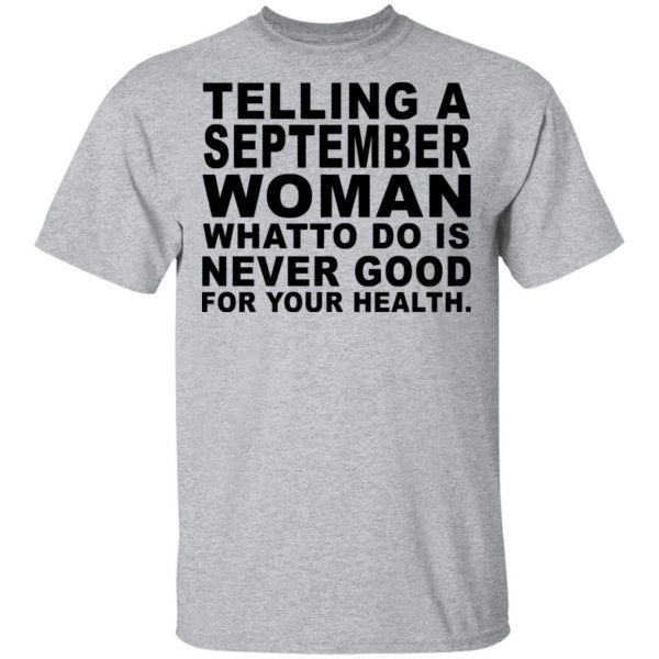 Telling A September Woman What To Do Is Never Good Shirt 3