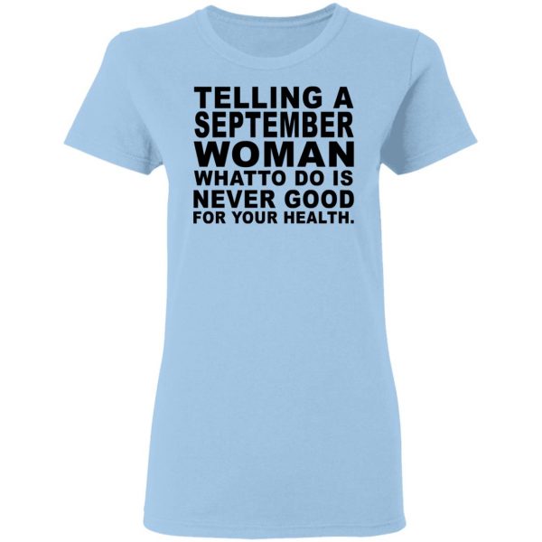 Telling A September Woman What To Do Is Never Good Shirt 4