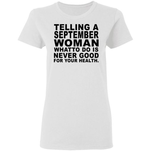 Telling A September Woman What To Do Is Never Good Shirt 5