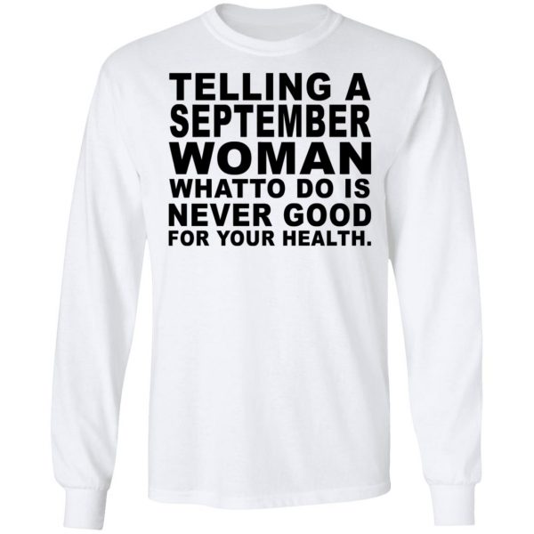 Telling A September Woman What To Do Is Never Good Shirt 8