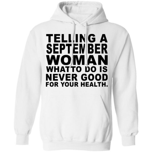 Telling A September Woman What To Do Is Never Good Shirt 11