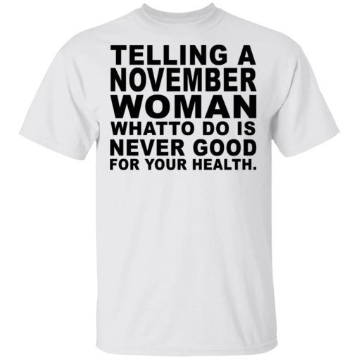 Telling A November Woman What To Do Is Never Good Shirt - Image 2