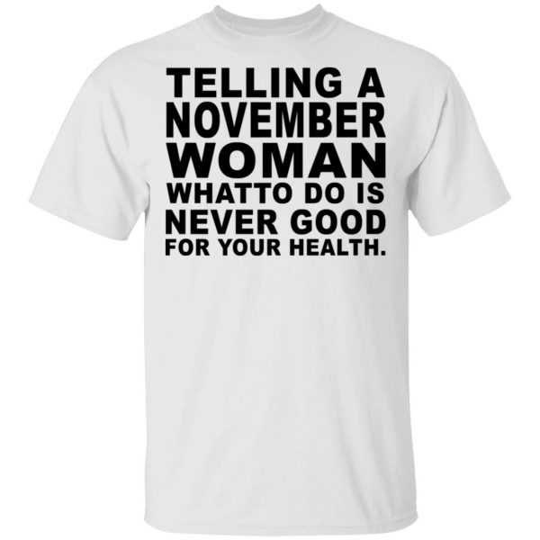 Telling A November Woman What To Do Is Never Good Shirt 2
