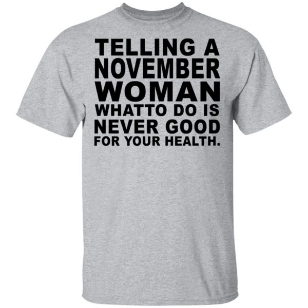 Telling A November Woman What To Do Is Never Good Shirt 3