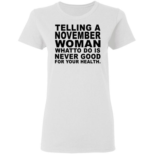 Telling A November Woman What To Do Is Never Good Shirt 5