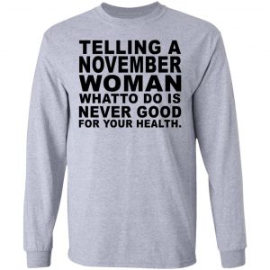 Telling A November Woman What To Do Is Never Good Shirt 18