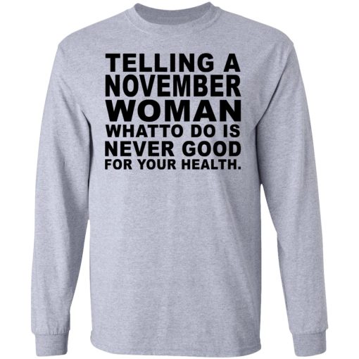 Telling A November Woman What To Do Is Never Good Shirt - Image 7