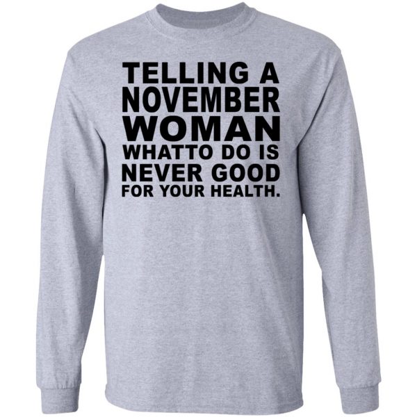Telling A November Woman What To Do Is Never Good Shirt 7