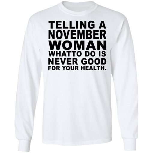 Telling A November Woman What To Do Is Never Good Shirt - Image 8