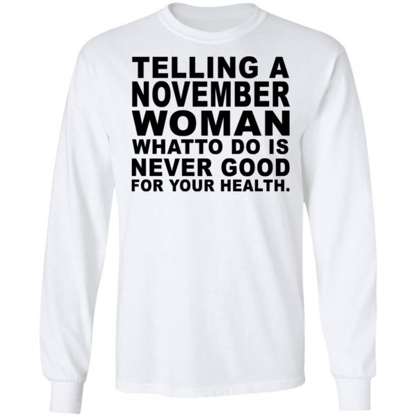 Telling A November Woman What To Do Is Never Good Shirt 8