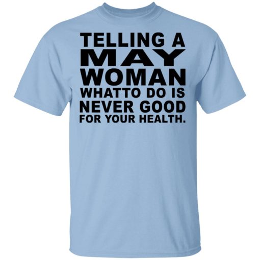 Telling A May Woman What To Do Is Never Good Shirt 1