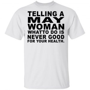 Telling A May Woman What To Do Is Never Good Shirt May Birthday Gift 2