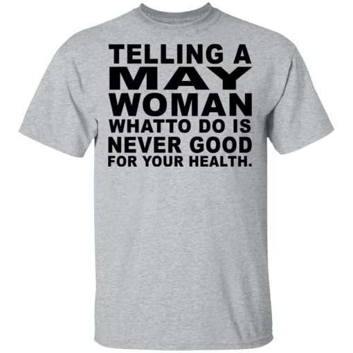 Telling A May Woman What To Do Is Never Good Shirt 3