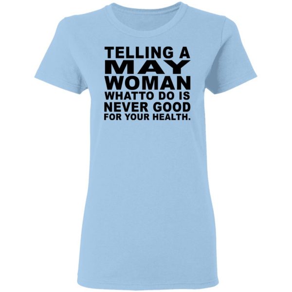Telling A May Woman What To Do Is Never Good Shirt 4