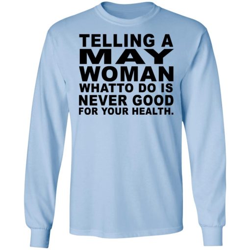 Telling A May Woman What To Do Is Never Good Shirt 9