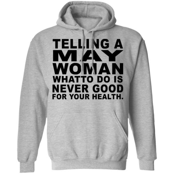 Telling A May Woman What To Do Is Never Good Shirt 10