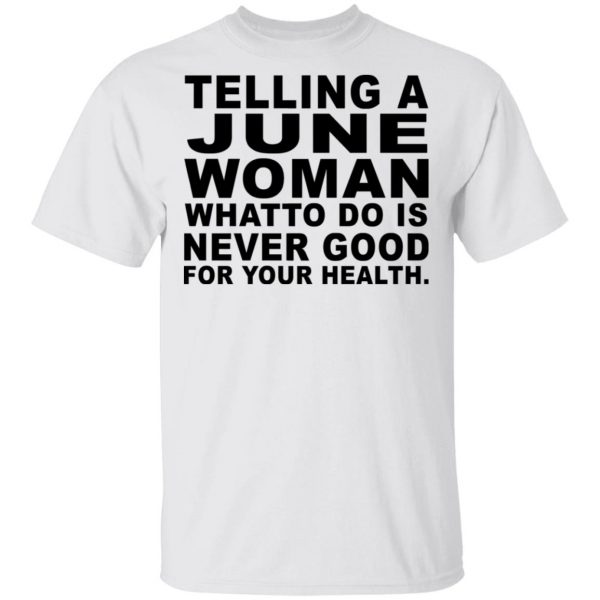 Telling A June Woman What To Do Is Never Good Shirt 2