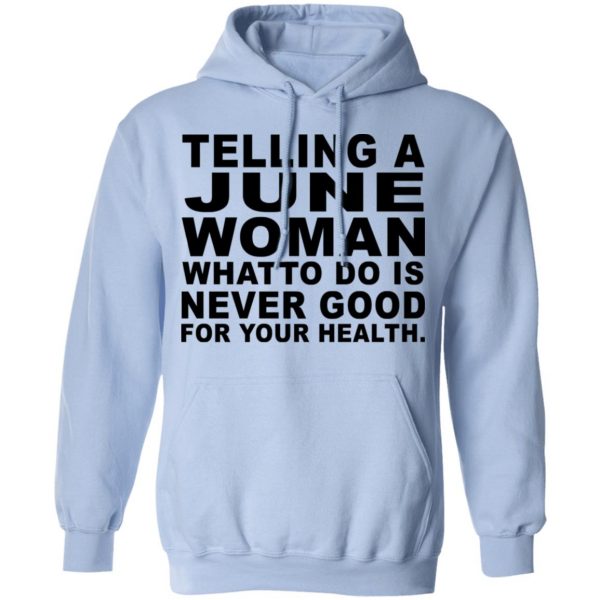 Telling A June Woman What To Do Is Never Good Shirt 12