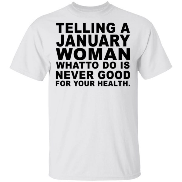 Telling A January Woman What To Do Is Never Good Shirt 2