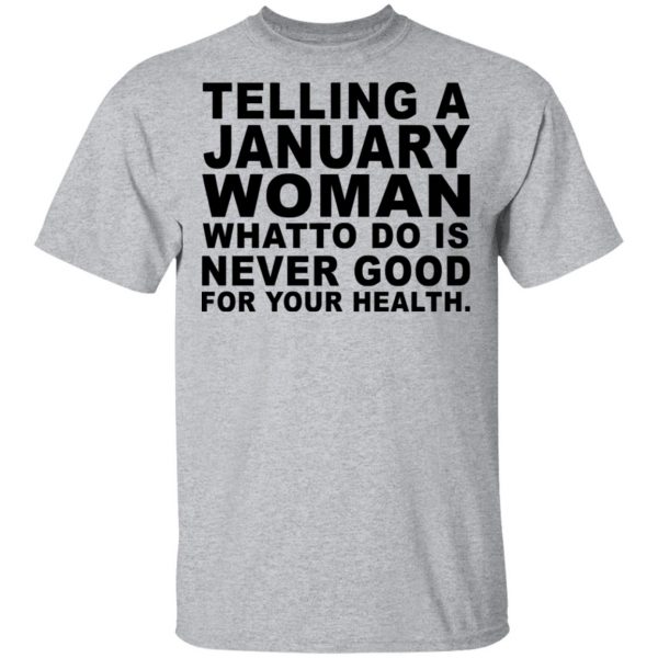 Telling A January Woman What To Do Is Never Good Shirt 3