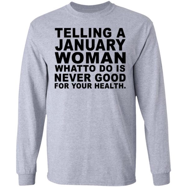 Telling A January Woman What To Do Is Never Good Shirt 7