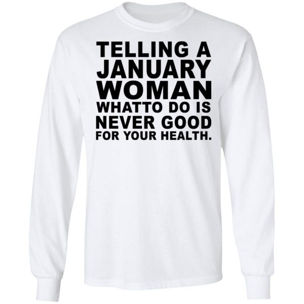 Telling A January Woman What To Do Is Never Good Shirt 8