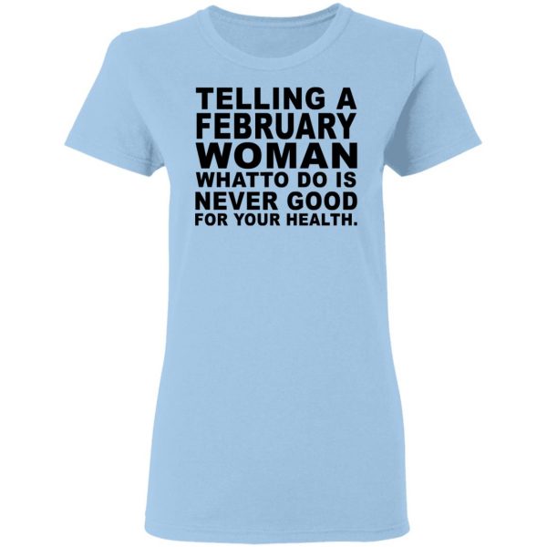 Telling A February Woman What To Do Is Never Good Shirt 4