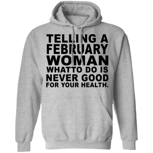 Telling A February Woman What To Do Is Never Good Shirt 10