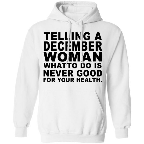 Telling A December Woman What To Do Is Never Good Shirt 11
