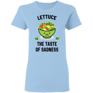 Lettuce The Taste Of Sadness Shirt 15