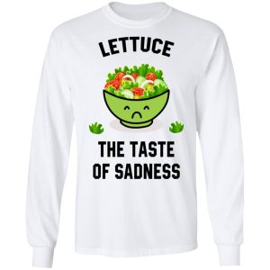 Lettuce The Taste Of Sadness Shirt 7