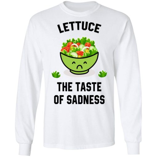 Lettuce The Taste Of Sadness Shirt - Image 8