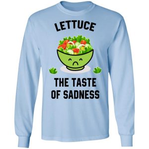 Lettuce The Taste Of Sadness Shirt 20