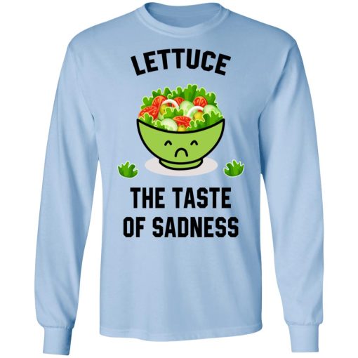 Lettuce The Taste Of Sadness Shirt - Image 9