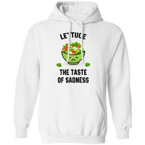 Lettuce The Taste Of Sadness Shirt 10