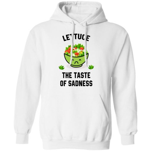 Lettuce The Taste Of Sadness Shirt - Image 11