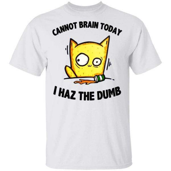 Cat Cannot Brain Today I Haz The Dumb Shirt 2