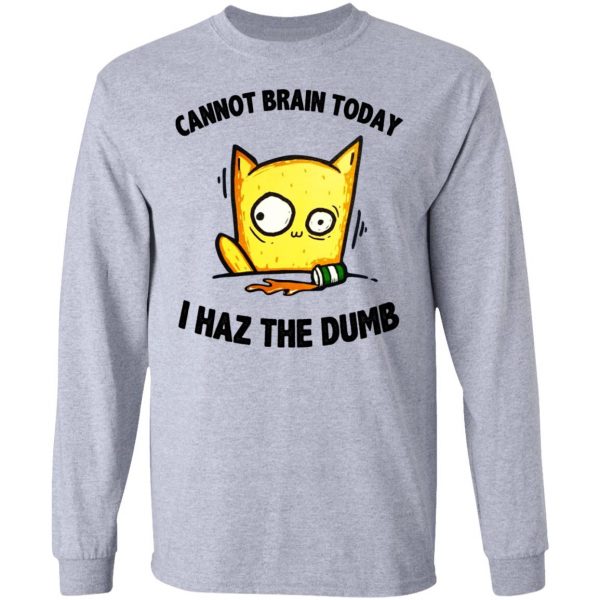 Cat Cannot Brain Today I Haz The Dumb Shirt 7