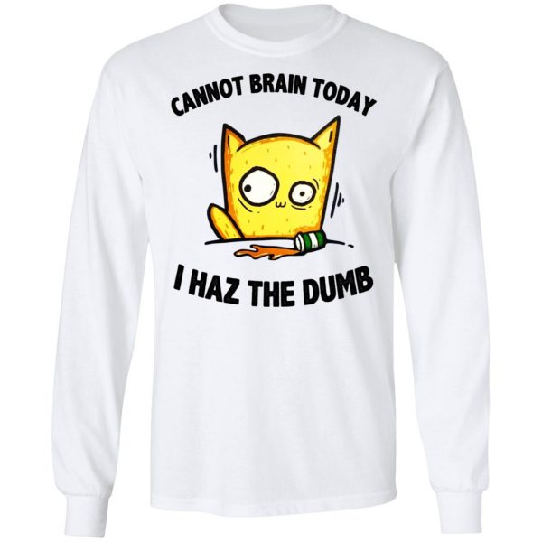 Cat Cannot Brain Today I Haz The Dumb Shirt 8