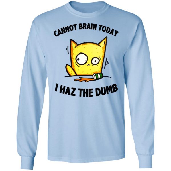 Cat Cannot Brain Today I Haz The Dumb Shirt 9