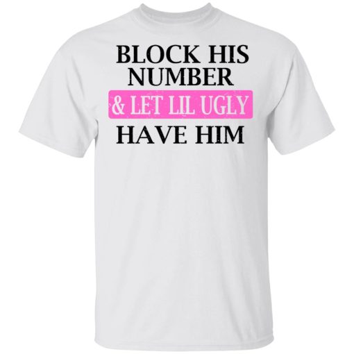 Block His Number & Let Lil Ugly Have Him Shirt - Image 2