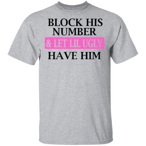 Block His Number & Let Lil Ugly Have Him Shirt - Image 3