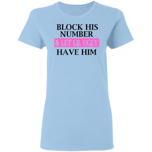 Block His Number & Let Lil Ugly Have Him Shirt - Image 4