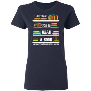 I Just Want You To Read A Book And Something Magical Will Happen Shirt 19