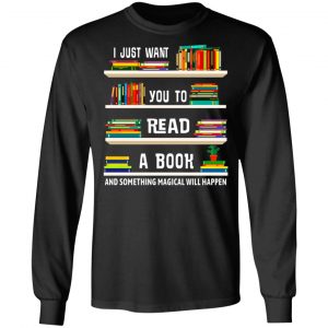 I Just Want You To Read A Book And Something Magical Will Happen Shirt 21