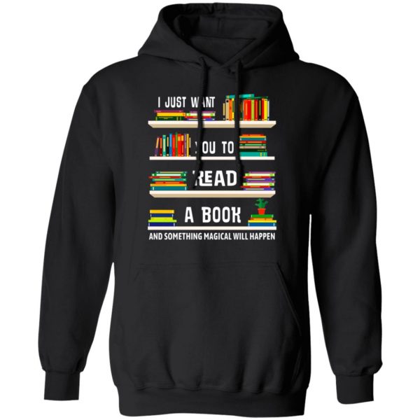 I Just Want You To Read A Book And Something Magical Will Happen Shirt 10
