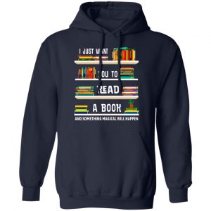 I Just Want You To Read A Book And Something Magical Will Happen Shirt 23