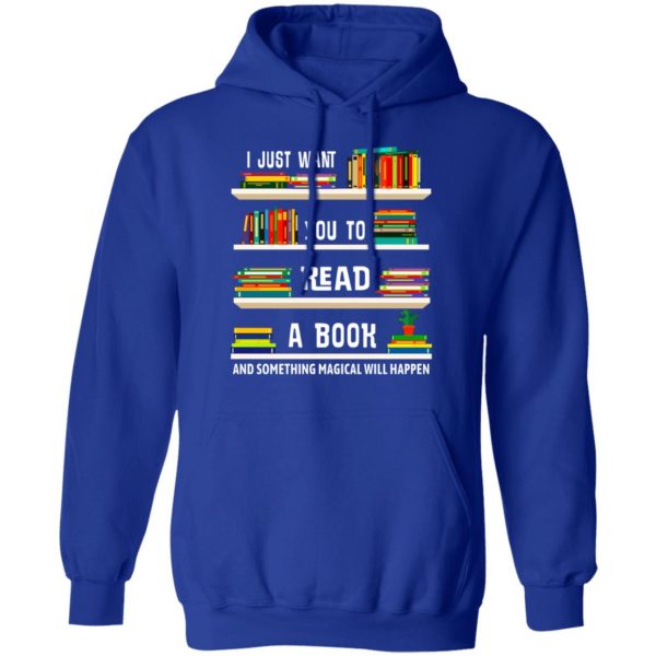 I Just Want You To Read A Book And Something Magical Will Happen Shirt 13