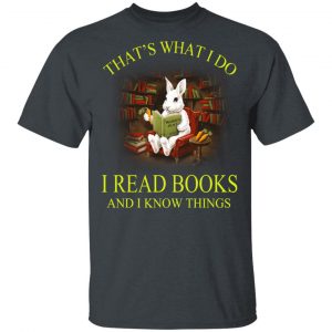 Rabbit That’s What I Do I Read Books And I Know Things Shirt Book Lovers 2