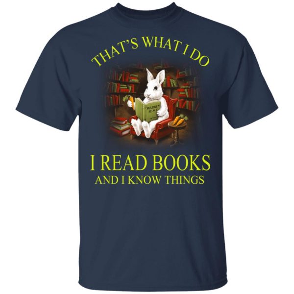 Rabbit That's What I Do I Read Books And I Know Things Shirt 3